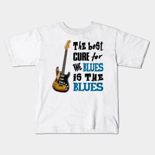 THE BEST CURE FOR THE BLUES IS THE BLUES Kids T-Shirt